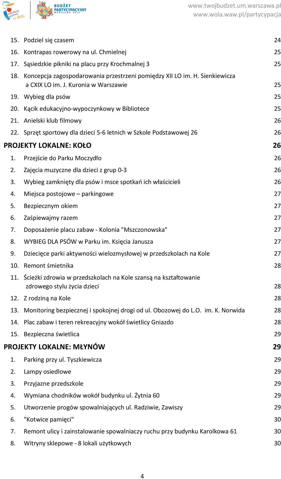 Sprzęt sportowy dla dzieci 5 6 letnich w Szkole Podstawowej 26 26 PROJEKTY LOKALNE: KOŁO 26 1. Przejście do Parku Moczydło 26 2. Zajęcia muzyczne dla dzieci z grup 0 3 26 3.