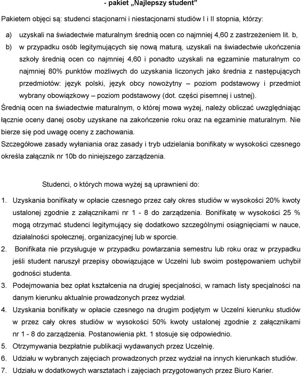 b, b) w przypadku osób legitymujących się nową maturą, uzyskali na świadectwie ukończenia szkoły średnią ocen co najmniej 4,60 i ponadto uzyskali na egzaminie maturalnym co najmniej 80% punktów