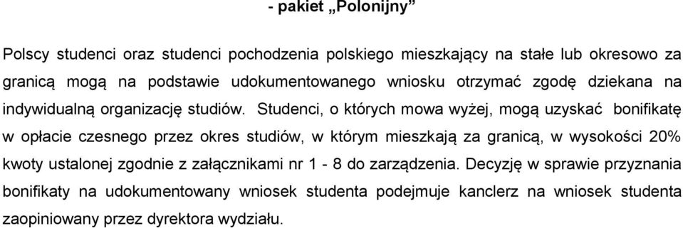 Studenci, o których mowa wyżej, mogą uzyskać bonifikatę w opłacie czesnego przez okres studiów, w którym mieszkają za granicą, w wysokości 20%