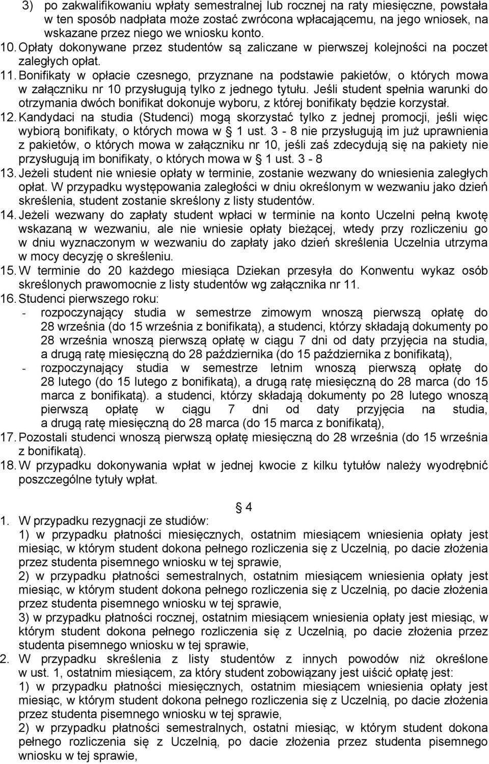 Bonifikaty w opłacie czesnego, przyznane na podstawie pakietów, o których mowa w załączniku nr 10 przysługują tylko z jednego tytułu.