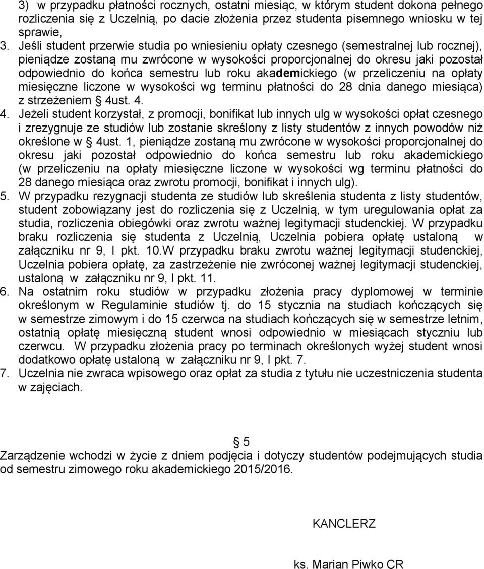 lub roku akademickiego (w przeliczeniu na opłaty miesięczne liczone w wysokości wg terminu płatności do 28 dnia danego miesiąca) z strzeżeniem 4u