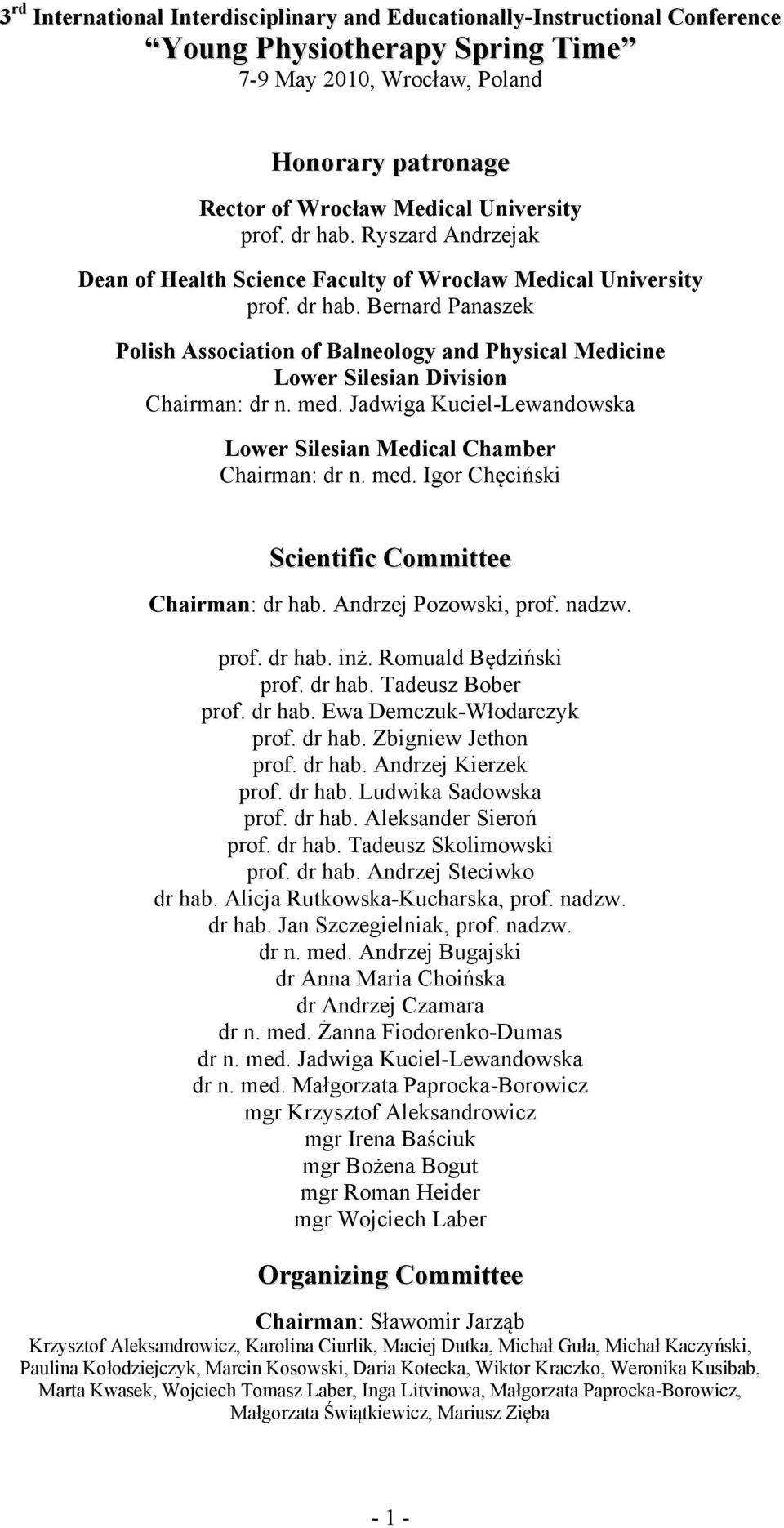 med. Jadwiga Kuciel-Lewandowska Lower Silesian Medical Chamber Chairman: dr n. med. Igor Chęciński Scientific Committee Chairman: dr hab. Andrzej Pozowski, prof. nadzw. prof. dr hab. inż.