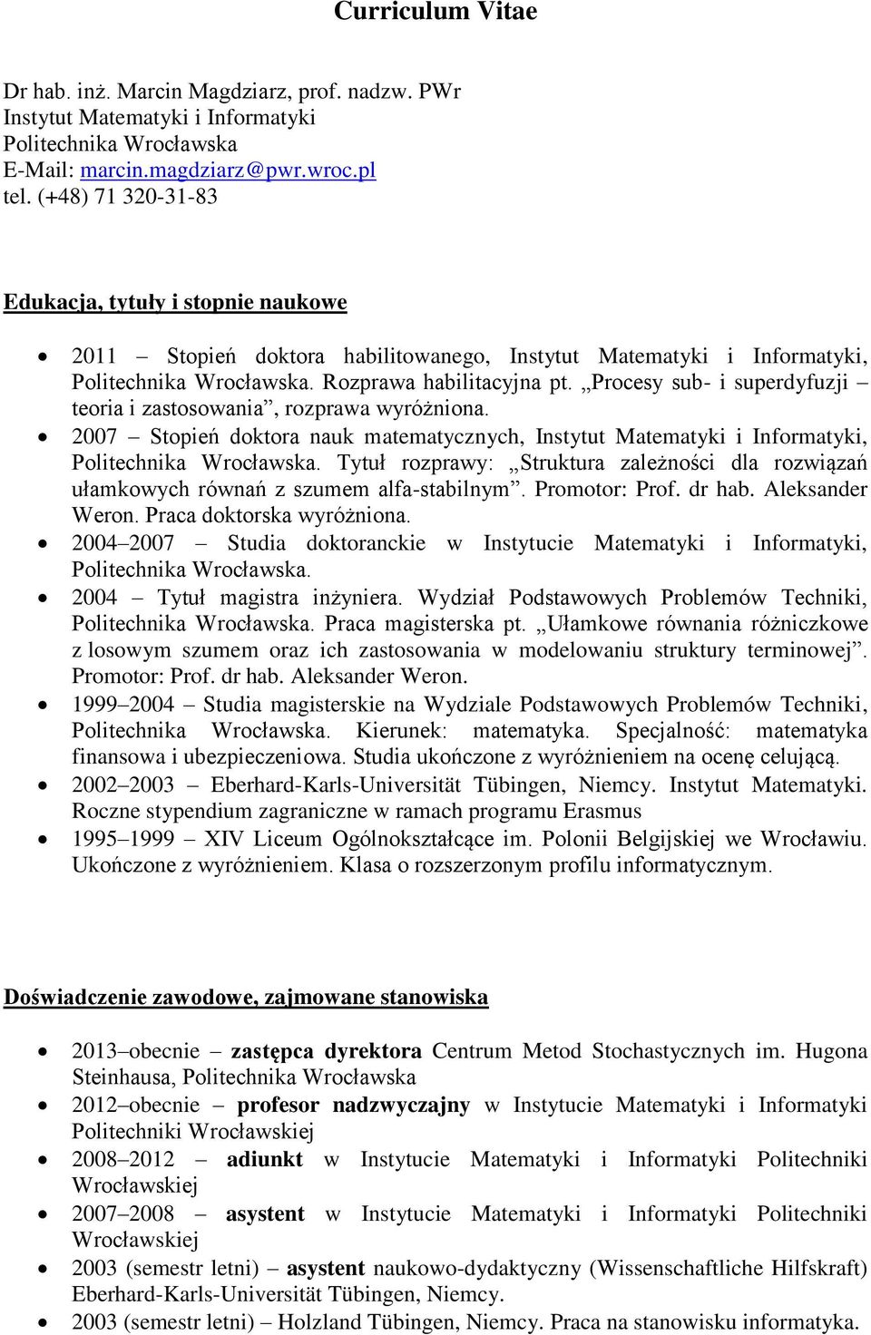 Procesy sub- i superdyfuzji teoria i zastosowania, rozprawa wyróżniona. 2007 Stopień doktora nauk matematycznych, Instytut Matematyki i Informatyki, Politechnika Wrocławska.