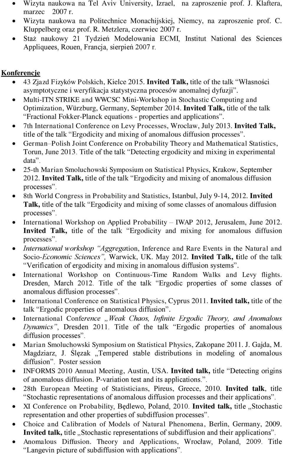 Invited Talk, title of the talk Własności asymptotyczne i weryfikacja statystyczna procesów anomalnej dyfuzji.