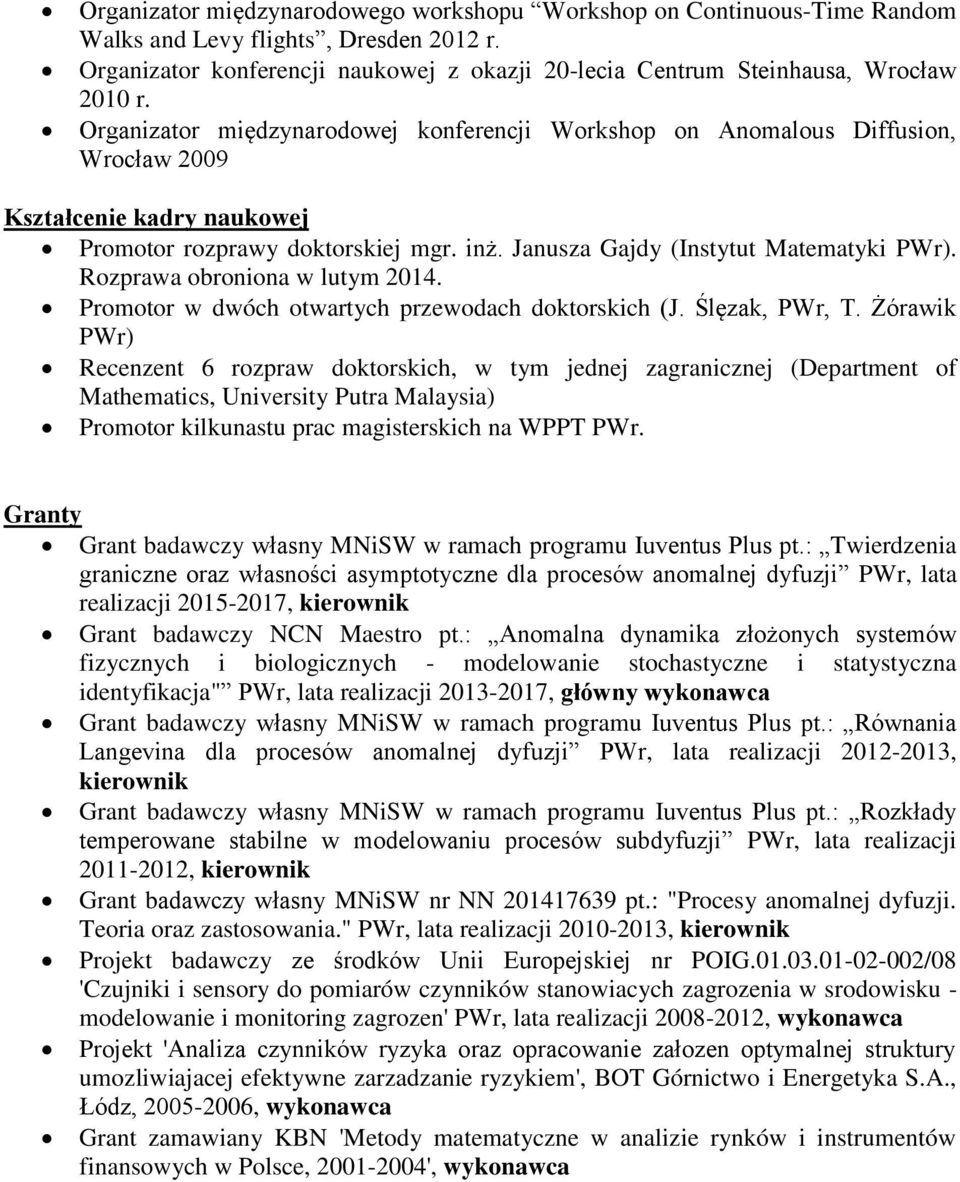 Rozprawa obroniona w lutym 2014. Promotor w dwóch otwartych przewodach doktorskich (J. Ślęzak, PWr, T.