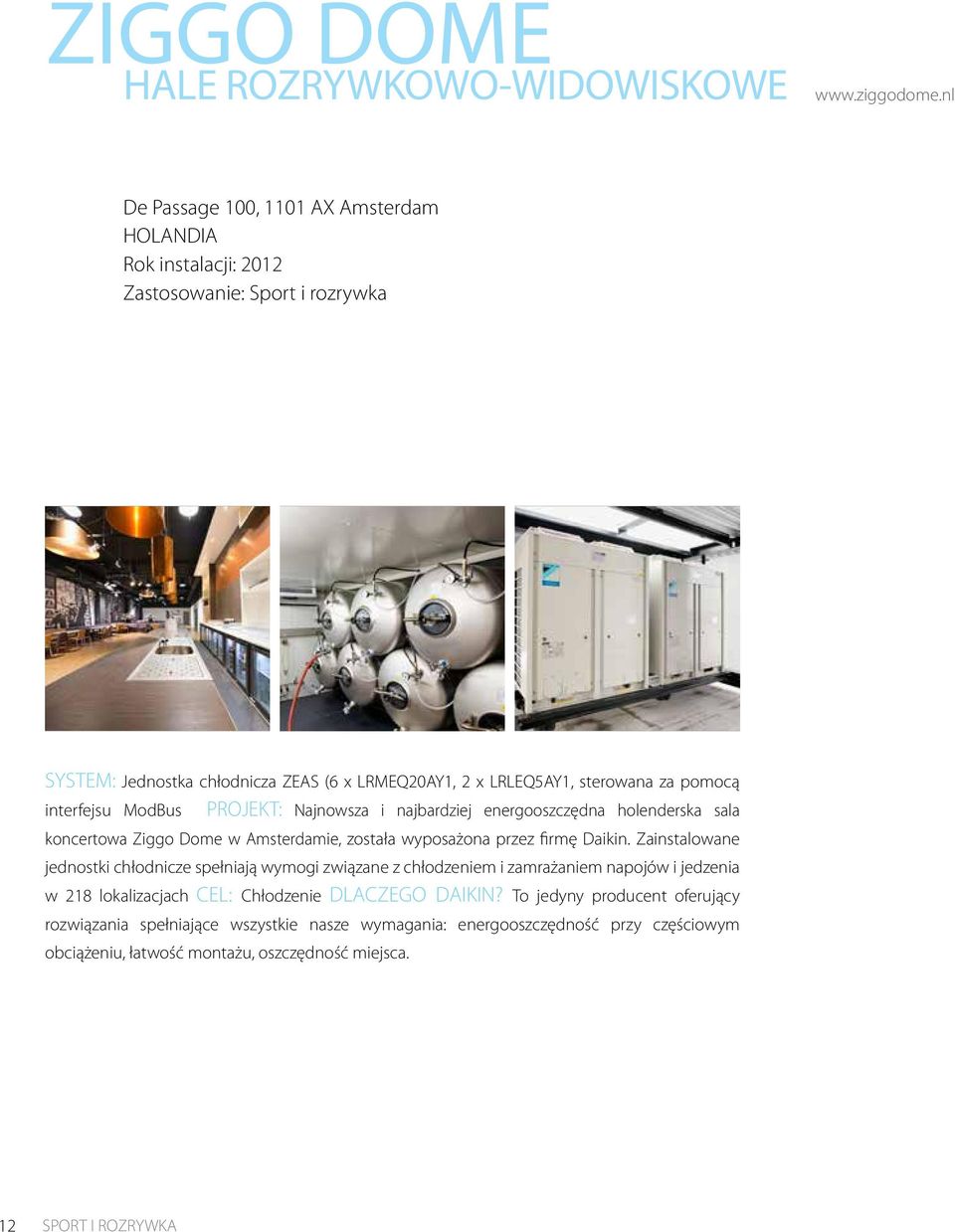 interfejsu ModBus PROJEKT: Najnowsza i najbardziej energooszczędna holenderska sala koncertowa Ziggo Dome w Amsterdamie, została wyposażona przez firmę Daikin.