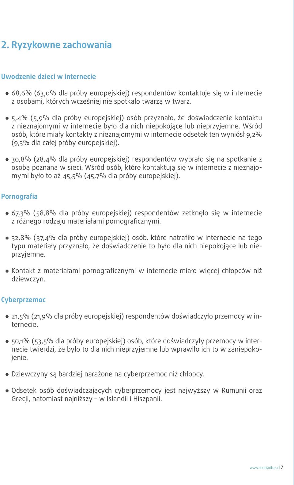 Wśród osób, które miały kontakty z nieznajomymi w internecie odsetek ten wyniósł 9,2% (9,3% dla całej próby europejskiej).