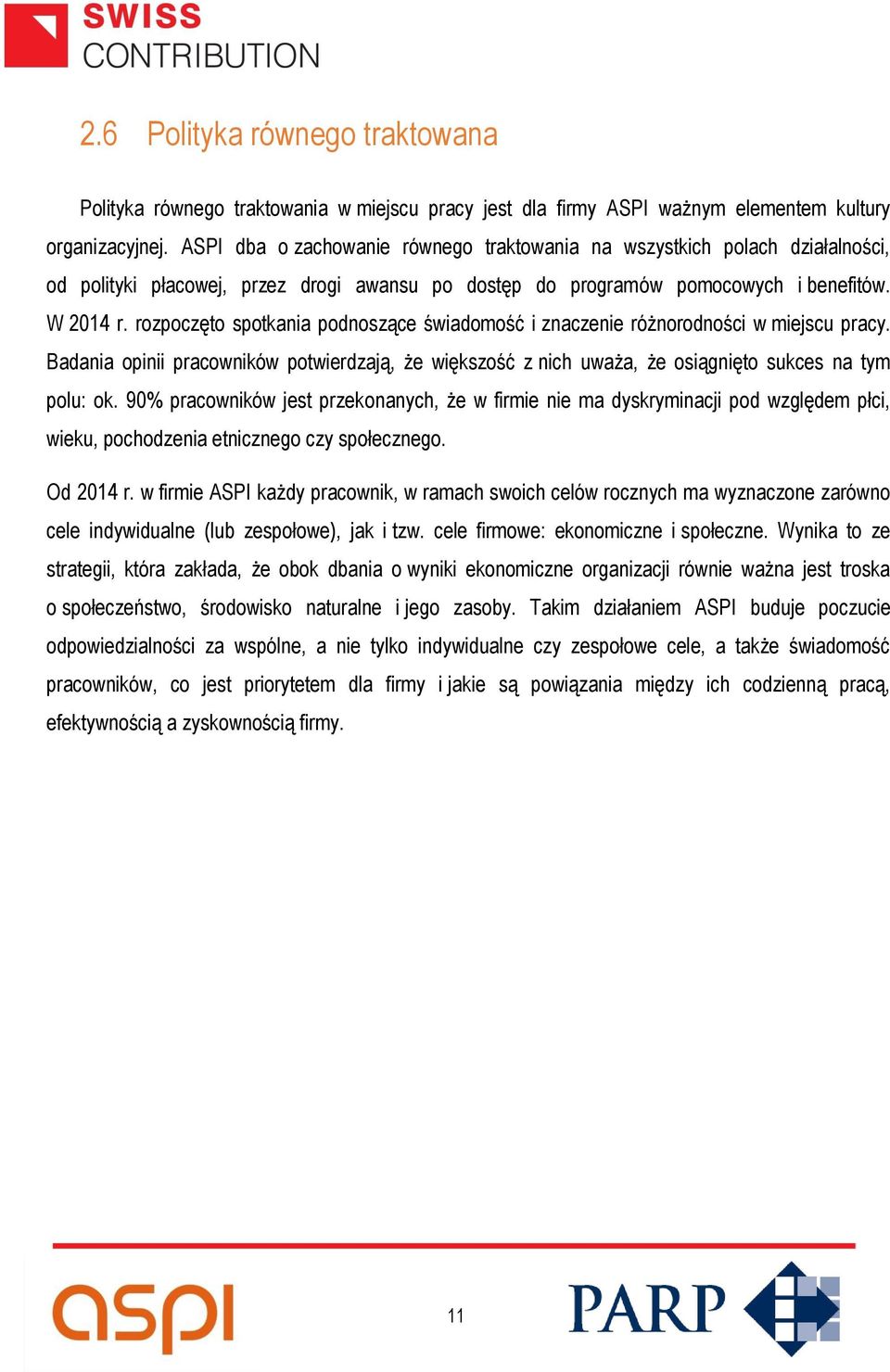 rozpoczęto spotkania podnoszące świadomość i znaczenie różnorodności w miejscu pracy. Badania opinii pracowników potwierdzają, że większość z nich uważa, że osiągnięto sukces na tym polu: ok.