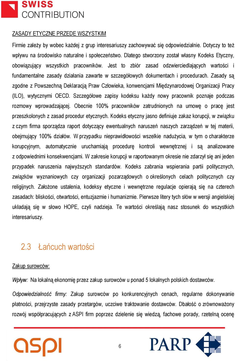 Jest to zbiór zasad odzwierciedlających wartości i fundamentalne zasady działania zawarte w szczegółowych dokumentach i procedurach.