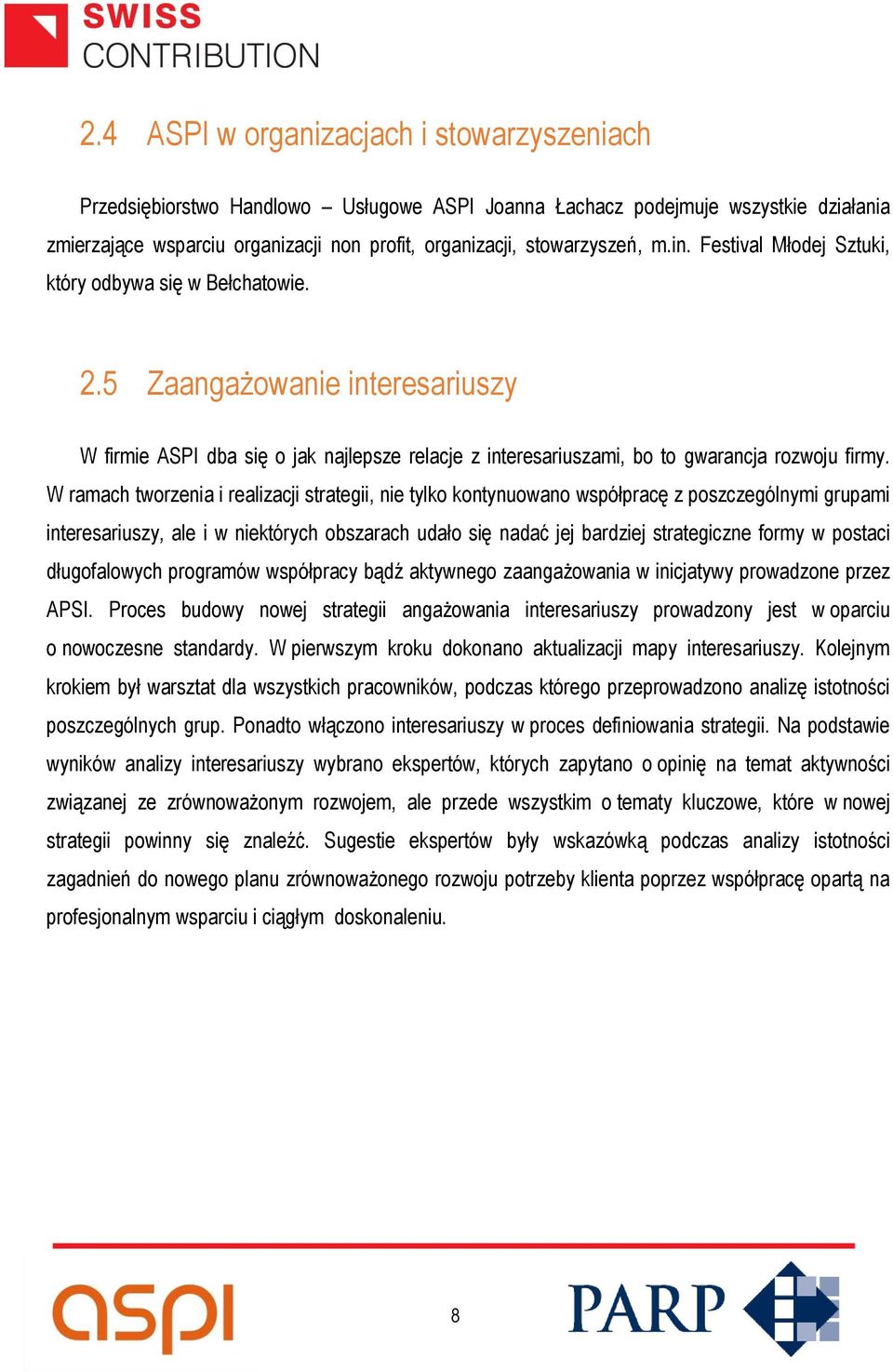 5 Zaangażowanie interesariuszy W firmie ASPI dba się o jak najlepsze relacje z interesariuszami, bo to gwarancja rozwoju firmy.