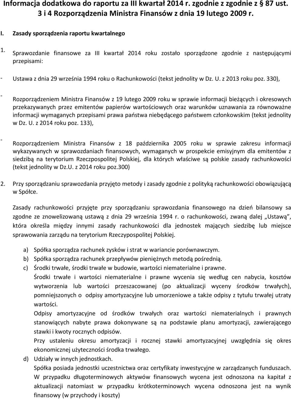 330), - - Rozporządzeniem Ministra Finansów z 19 lutego 2009 roku w sprawie informacji bieżących i okresowych przekazywanych przez emitentów papierów wartościowych oraz warunków uznawania za