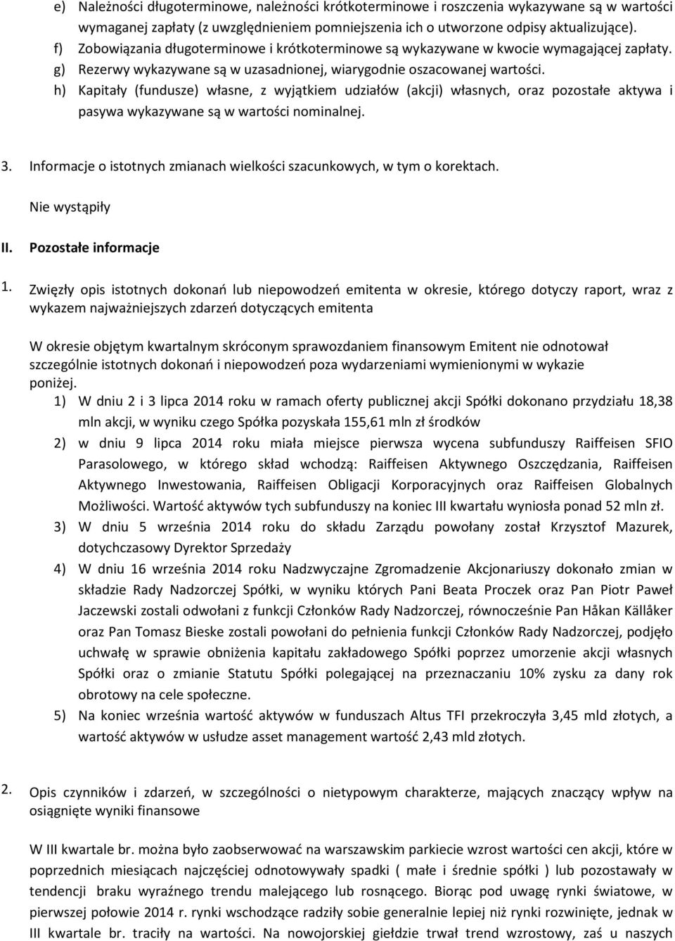 h) Kapitały (fundusze) własne, z wyjątkiem udziałów (akcji) własnych, oraz pozostałe aktywa i pasywa wykazywane są w wartości nominalnej. 3.