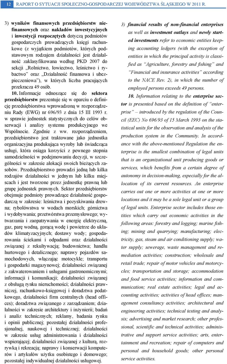 których podstawowym rodzajem działalności jest działalność zaklasyfikowana według PKD 2007 do sekcji Rolnictwo, łowiectwo, leśnictwo i rybactwo oraz Działalność finansowa i ubezpieczeniowa ), w