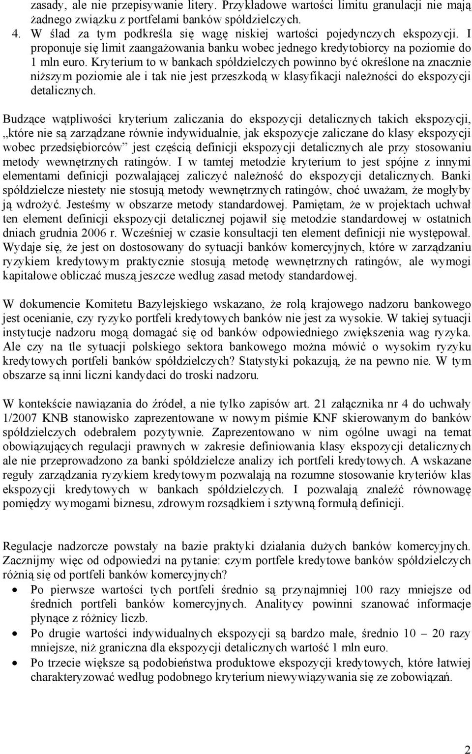 Kryterium to w bankach spółdzielczych powinno być określone na znacznie niższym poziomie ale i tak nie jest przeszkodą w klasyfikacji należności do ekspozycji detalicznych.