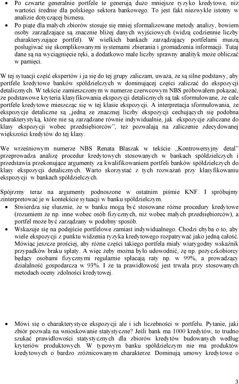 W wielkich bankach zarządzający portfelami muszą posługiwać się skomplikowanymi systemami zbierania i gromadzenia informacji.