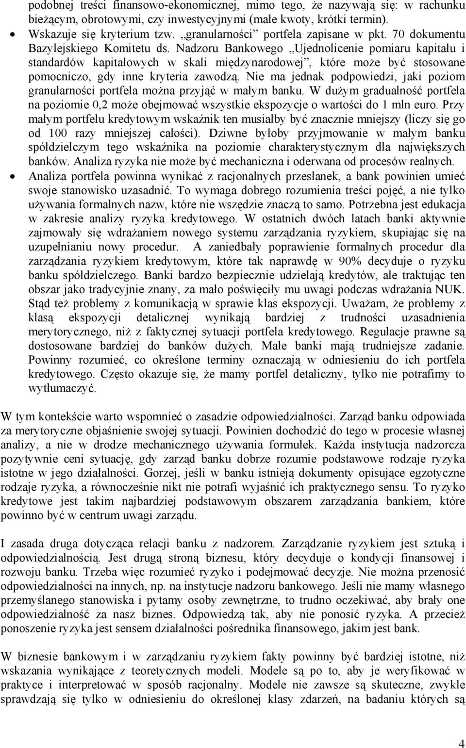 Nadzoru Bankowego Ujednolicenie pomiaru kapitału i standardów kapitałowych w skali międzynarodowej, które może być stosowane pomocniczo, gdy inne kryteria zawodzą.