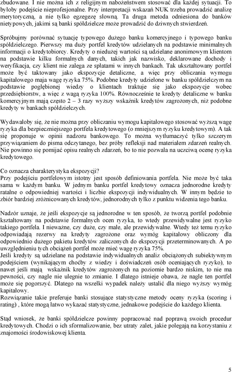 Ta druga metoda odniesiona do banków nietypowych, jakimi są banki spółdzielcze może prowadzić do dziwnych stwierdzeń.