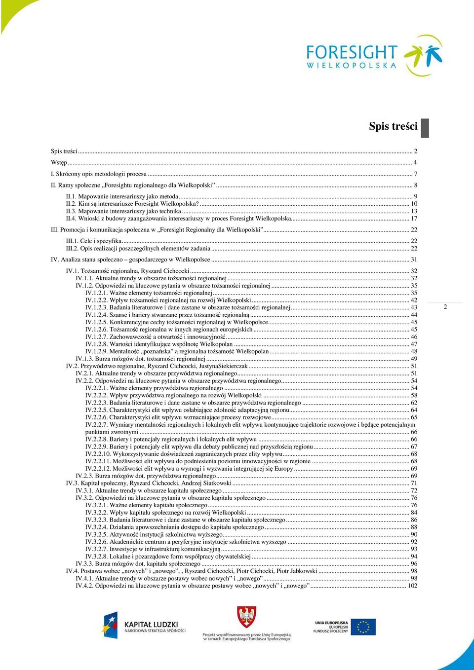 Promocja i komunikacja społeczna w Foresight Regionalny dla Wielkopolski... 22 III.1. Cele i specyfika... 22 III.2. Opis realizacji poszczególnych elementów zadania... 22 IV.