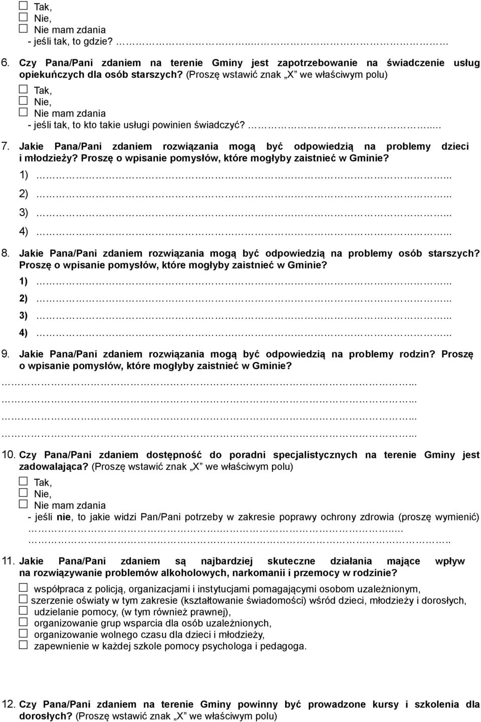 Jakie Pana/Pani zdaniem rozwiązania mogą być odpowiedzią na problemy dzieci i młodzieży? Proszę o wpisanie pomysłów, które mogłyby zaistnieć w Gminie? )... )... )... )... 8.