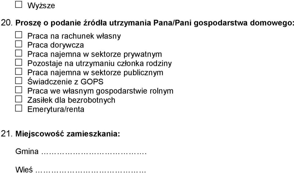 własny Praca dorywcza Praca najemna w sektorze prywatnym Pozostaje na utrzymaniu członka