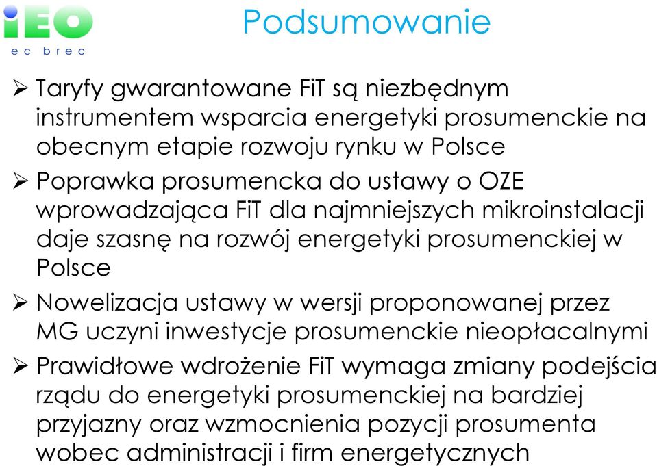 Polsce Nowelizacja ustawy w wersji proponowanej przez MG uczyni inwestycje prosumenckie nieopłacalnymi Prawidłowe wdrożenie FiT wymaga