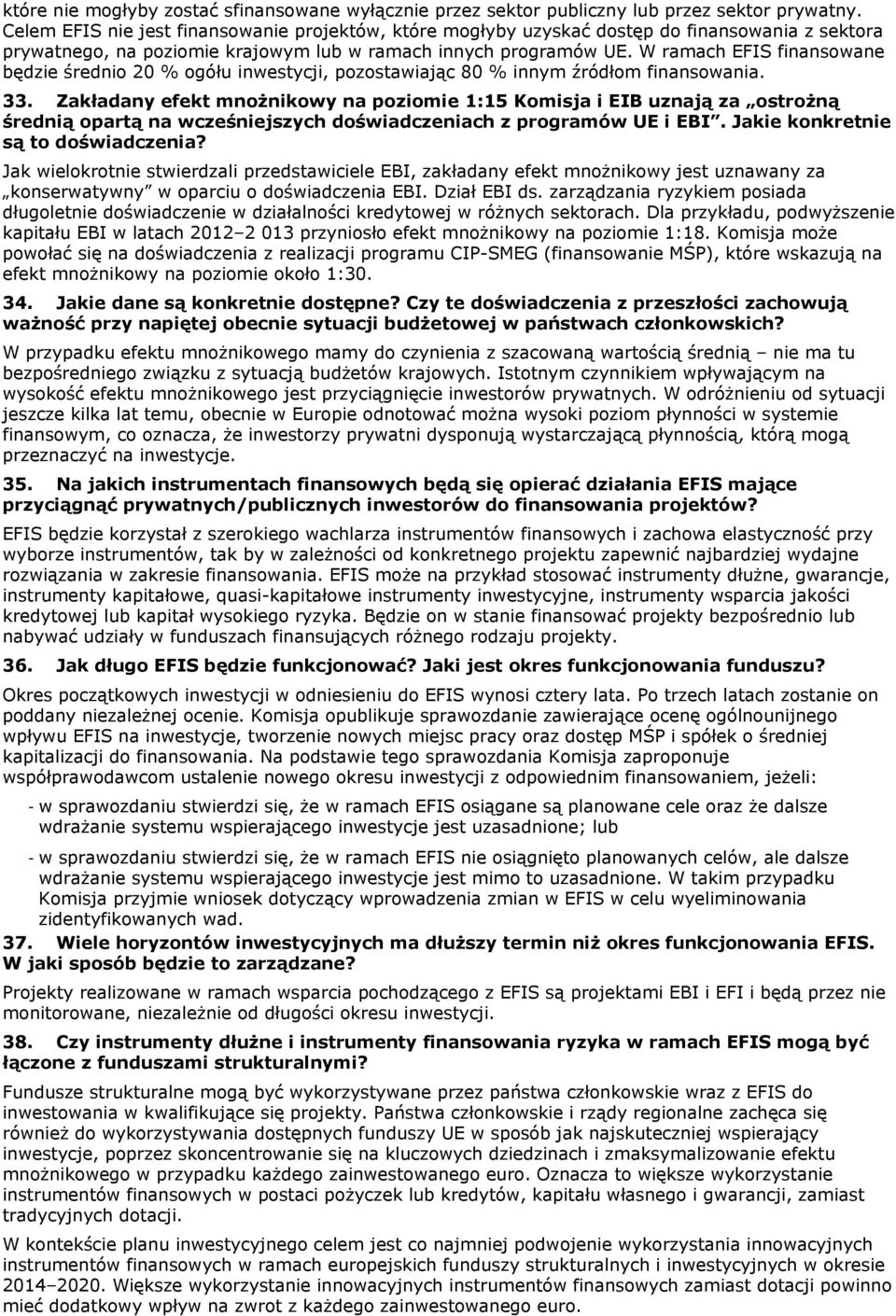 W ramach EFIS finansowane będzie średnio 20 % ogółu inwestycji, pozostawiając 80 % innym źródłom finansowania. 33.