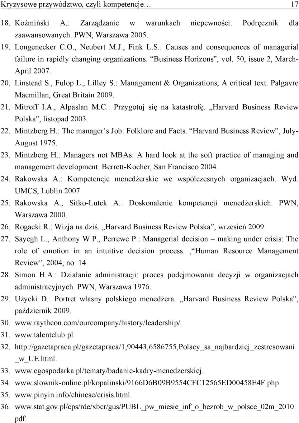 : Management & Organizations, A critical text. Palgavre Macmillan, Great Britain 2009. 21. Mitroff I.A., Alpaslan M.C.: Przygotuj się na katastrofę. Harvard Business Review Polska, listopad 2003. 22.