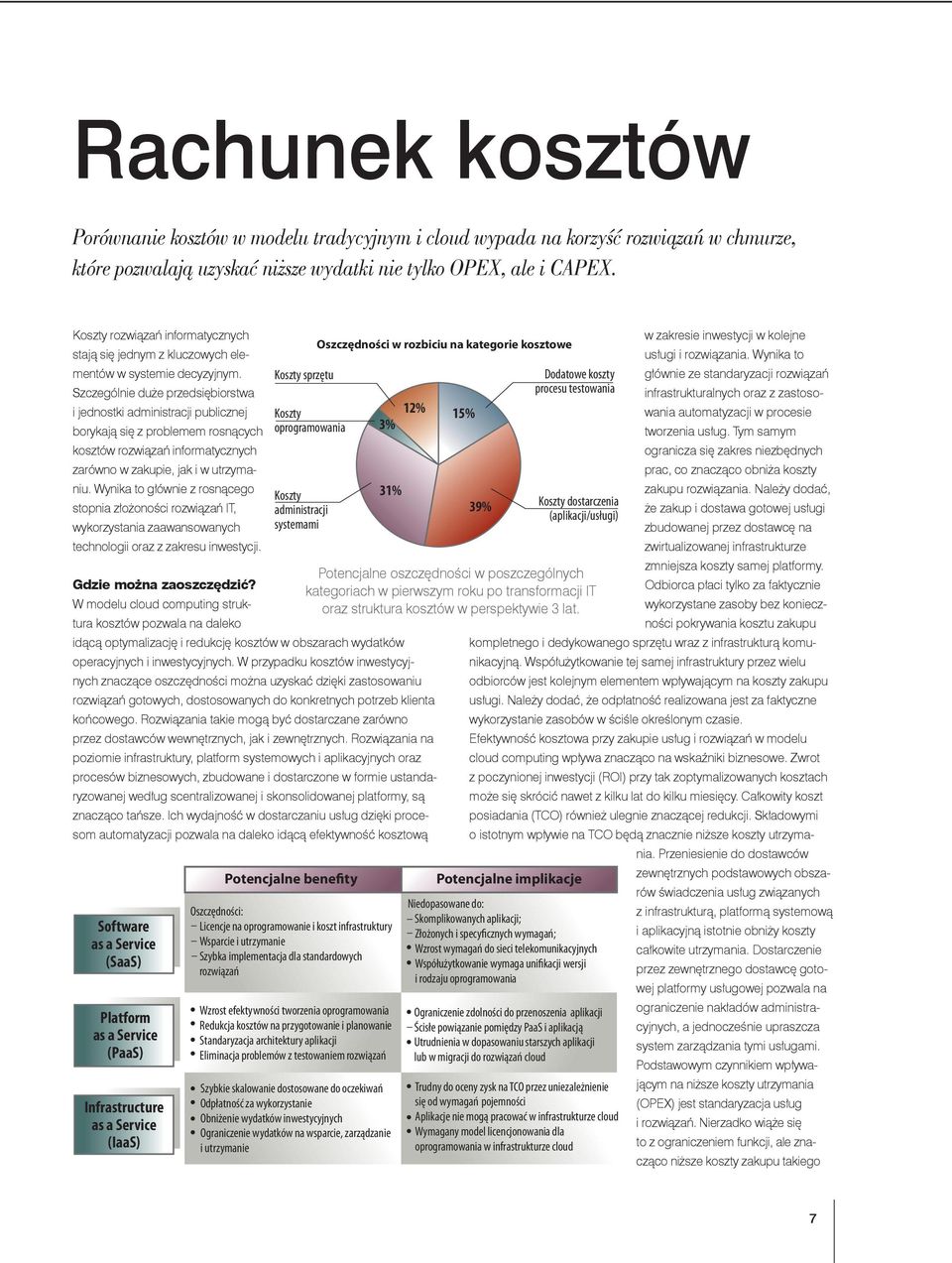 Szczególnie duże przedsiębiorstwa i jednostki administracji publicznej borykają się z problemem rosnących kosztów rozwiązań informatycznych zarówno w zakupie, jak i w utrzymaniu.