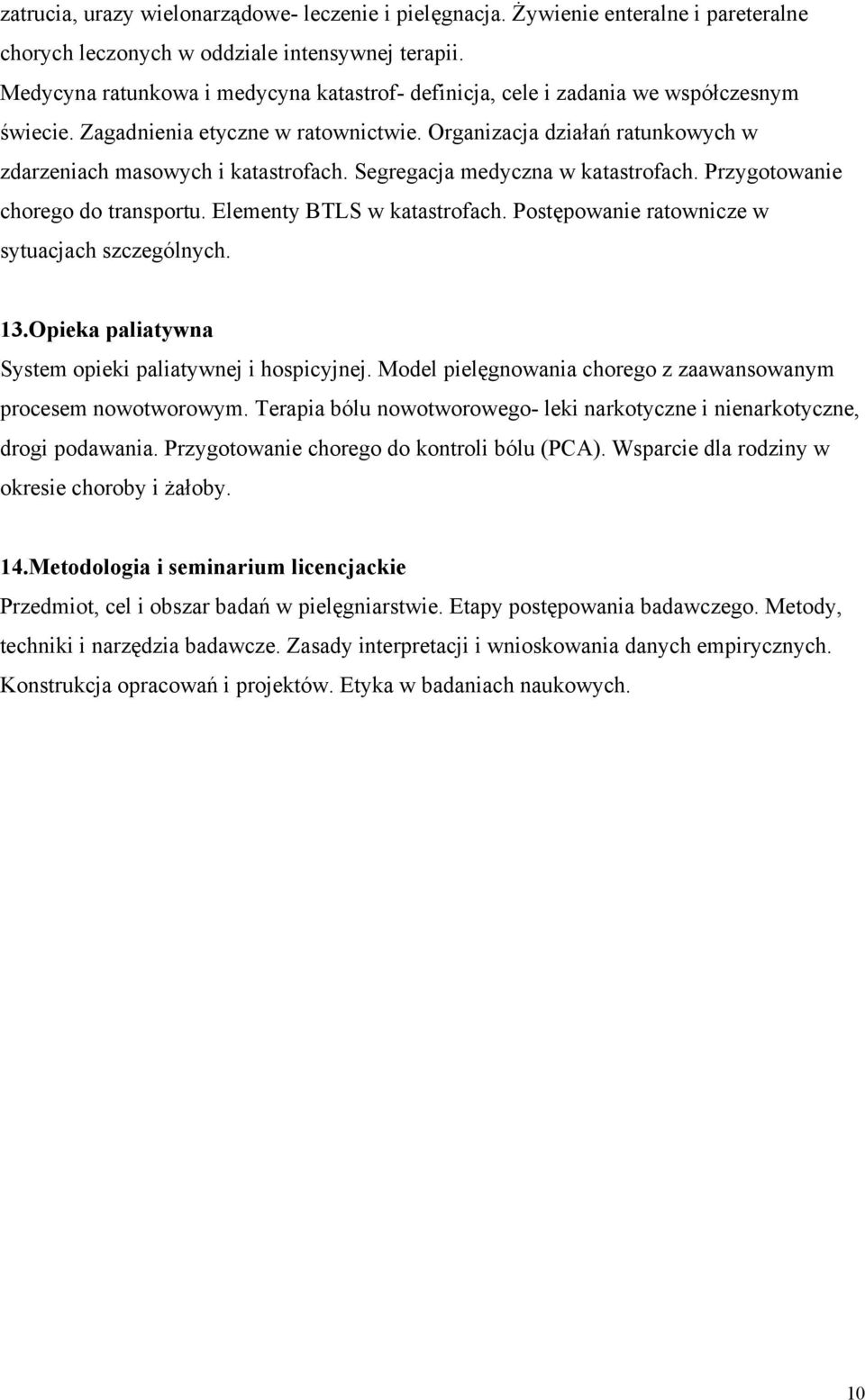 Segregacja medyczna w katastrofach. Przygotowanie chorego do transportu. Elementy BTLS w katastrofach. Postępowanie ratownicze w sytuacjach szczególnych. 13.