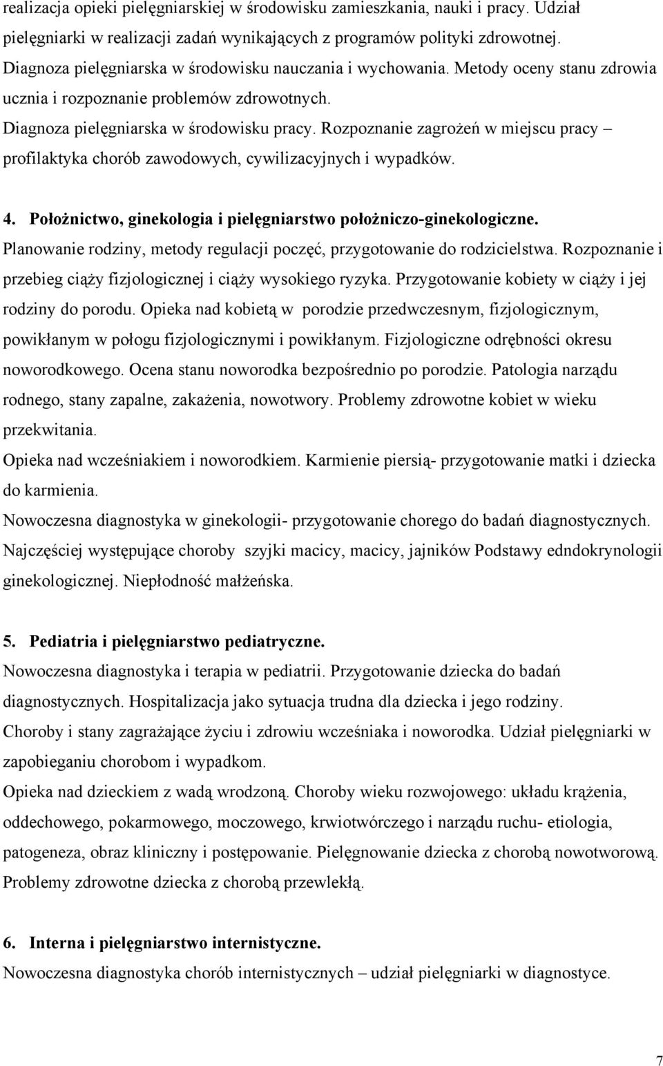 Rozpoznanie zagrożeń w miejscu pracy profilaktyka chorób zawodowych, cywilizacyjnych i wypadków. 4. Położnictwo, ginekologia i pielęgniarstwo położniczo-ginekologiczne.