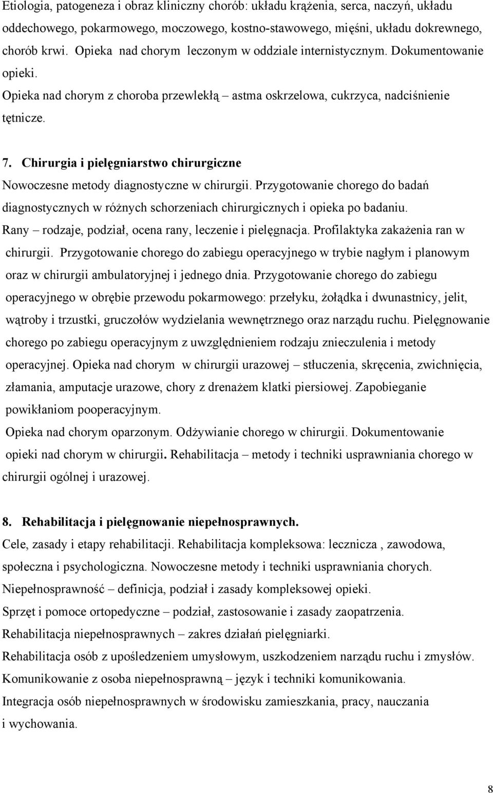 Chirurgia i pielęgniarstwo chirurgiczne Nowoczesne metody diagnostyczne w chirurgii. Przygotowanie chorego do badań diagnostycznych w różnych schorzeniach chirurgicznych i opieka po badaniu.