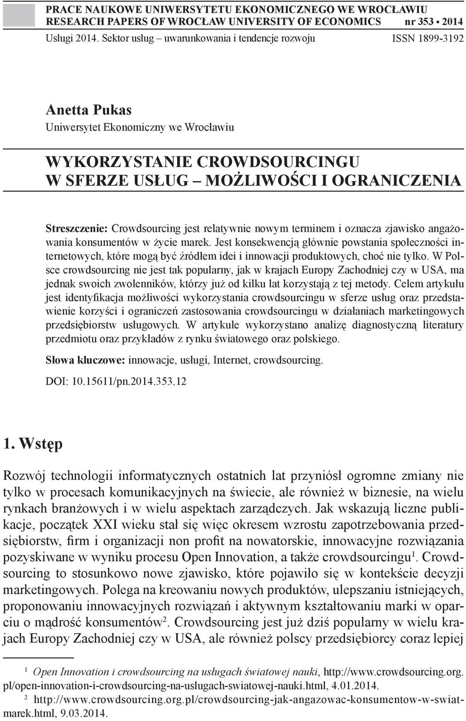 Crowdsourcing jest relatywnie nowym terminem i oznacza zjawisko angażowania konsumentów w życie marek.