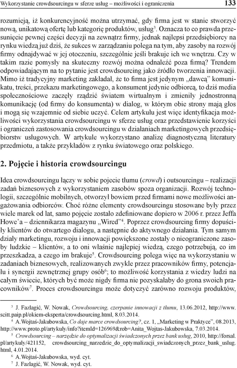 Oznacza to co prawda przesunięcie pewnej części decyzji na zewnątrz firmy, jednak najlepsi przedsiębiorcy na rynku wiedzą już dziś, że sukces w zarządzaniu polega na tym, aby zasoby na rozwój firmy