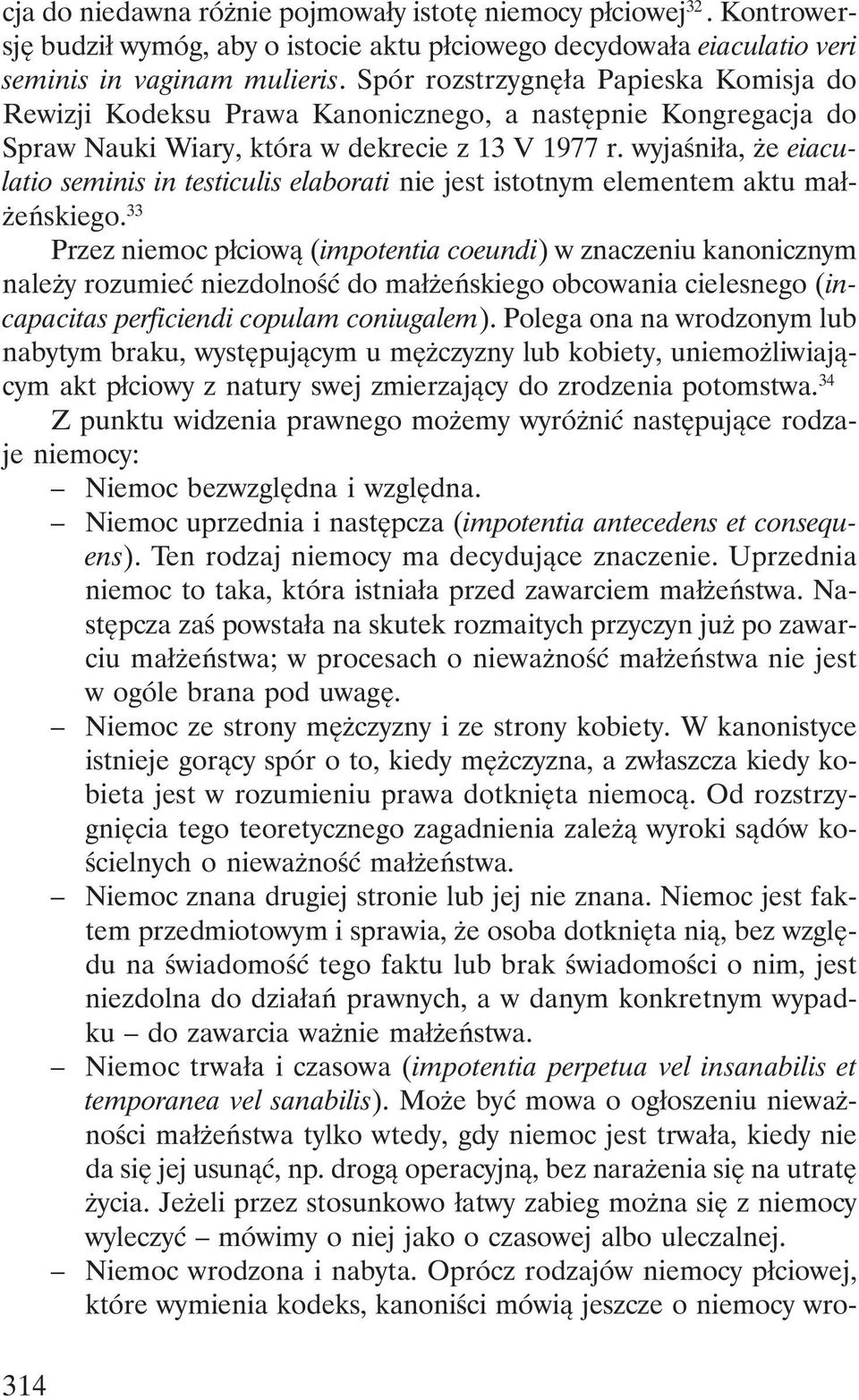 wyjaśniła, że eiaculatio seminis in testiculis elaborati nie jest istotnym elementem aktu małżeńskiego.