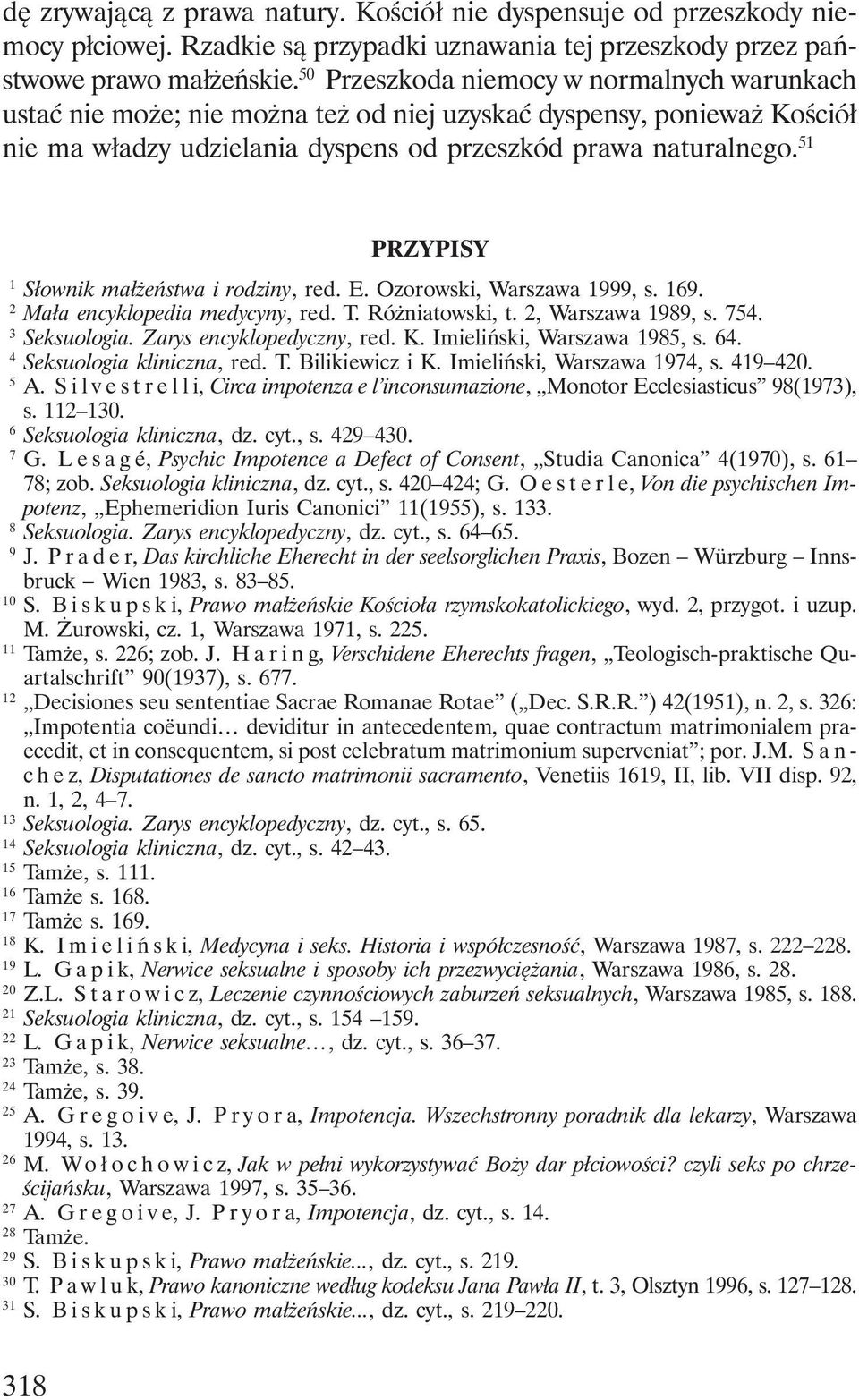 51 PRZYPISY 11 Słownik małżeństwa i rodziny, red. E. Ozorowski, Warszawa 1999, s. 169. 12 Mała encyklopedia medycyny, red. T. Różniatowski, t. 2, Warszawa 1989, s. 754. 13 Seksuologia.