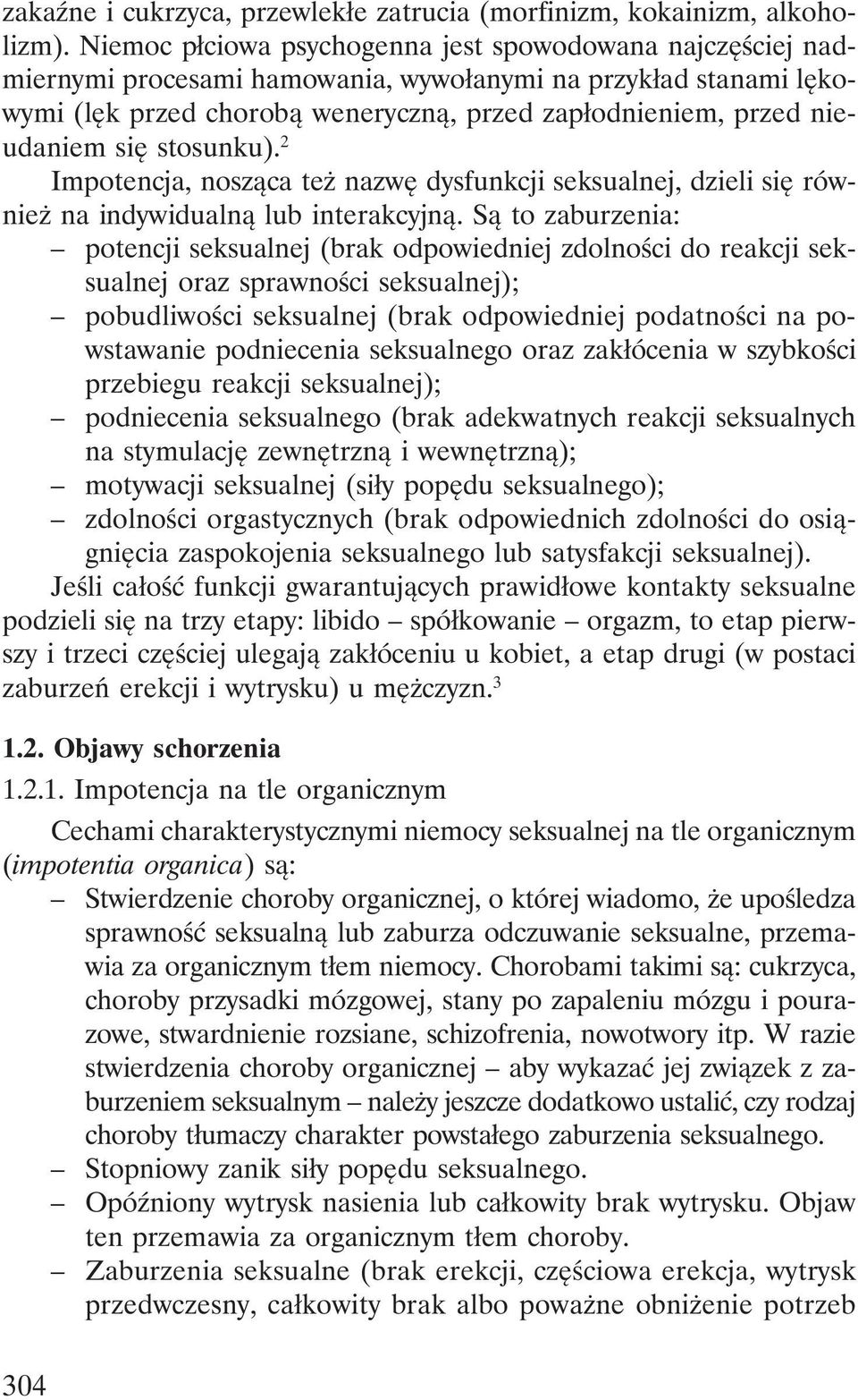 się stosunku). 2 Impotencja, nosząca też nazwę dysfunkcji seksualnej, dzieli się również na indywidualną lub interakcyjną.