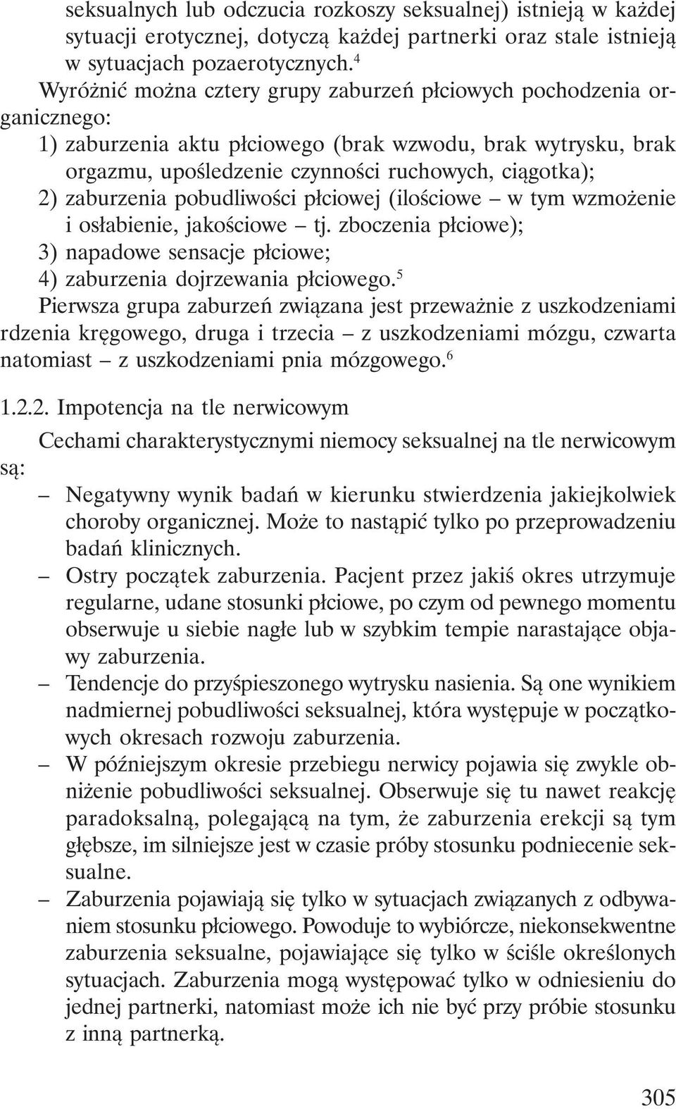 zaburzenia pobudliwości płciowej (ilościowe w tym wzmożenie i osłabienie, jakościowe tj. zboczenia płciowe); 3) napadowe sensacje płciowe; 4) zaburzenia dojrzewania płciowego.