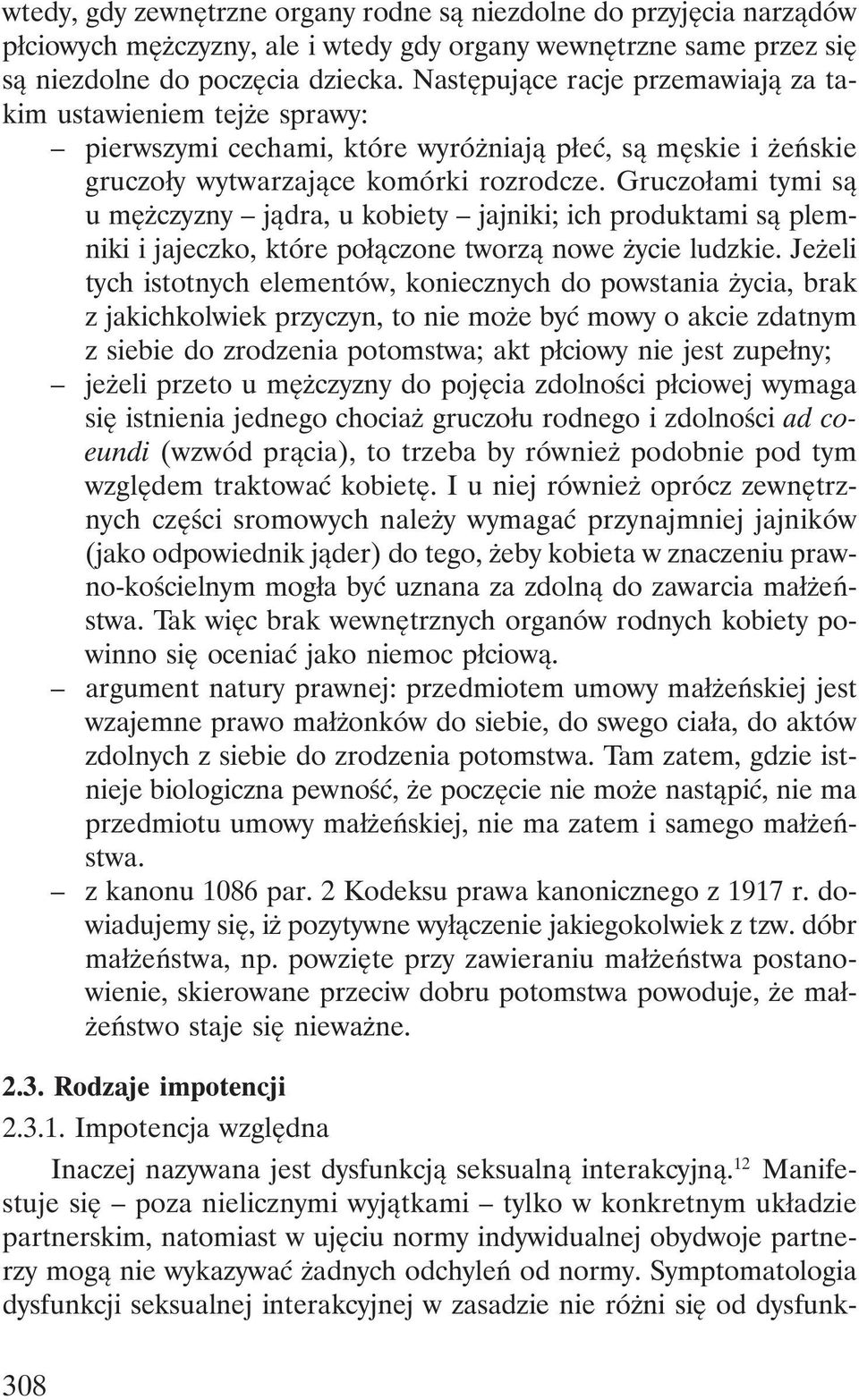 Gruczołami tymi są u mężczyzny jądra, u kobiety jajniki; ich produktami są plemniki i jajeczko, które połączone tworzą nowe życie ludzkie.