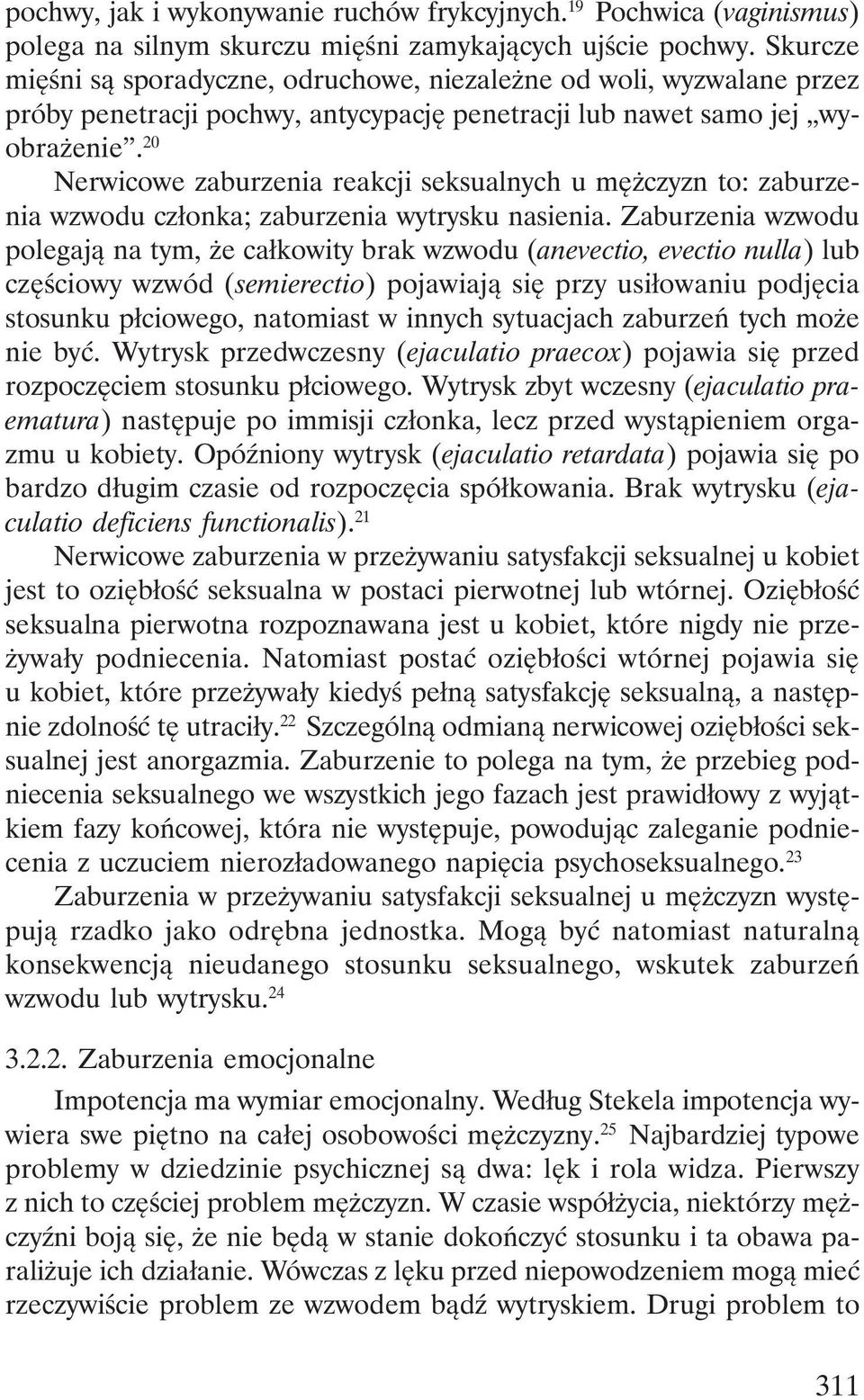 20 Nerwicowe zaburzenia reakcji seksualnych u mężczyzn to: zaburzenia wzwodu członka; zaburzenia wytrysku nasienia.