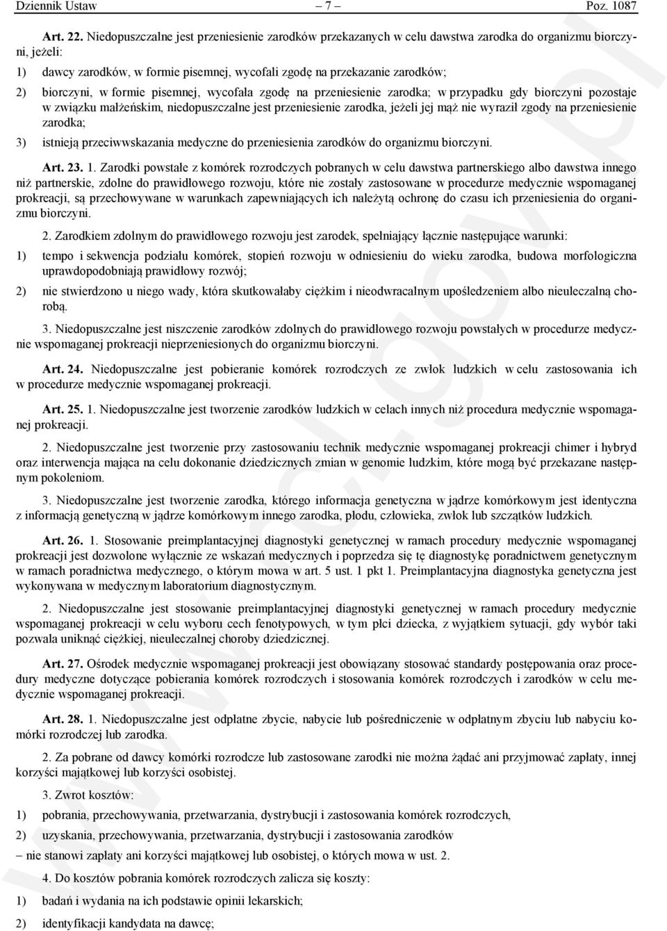 biorczyni, w formie pisemnej, wycofała zgodę na przeniesienie zarodka; w przypadku gdy biorczyni pozostaje w związku małżeńskim, niedopuszczalne jest przeniesienie zarodka, jeżeli jej mąż nie wyraził