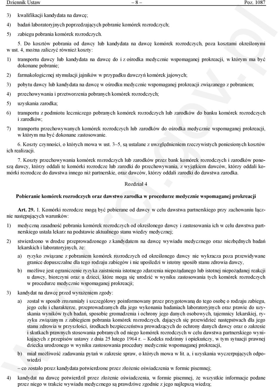 4, można zaliczyć również koszty: 1) transportu dawcy lub kandydata na dawcę do i z ośrodka medycznie wspomaganej prokreacji, w którym ma być dokonane pobranie; 2) farmakologicznej stymulacji