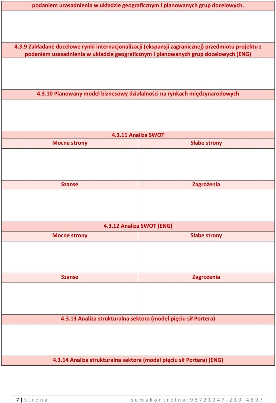 docelowych (ENG) 4.3.10 Planowany model biznesowy działalności na rynkach międzynarodowych Mocne strony 4.3.11 Analiza SWOT Słabe strony Szanse Zagrożenia Mocne strony 4.