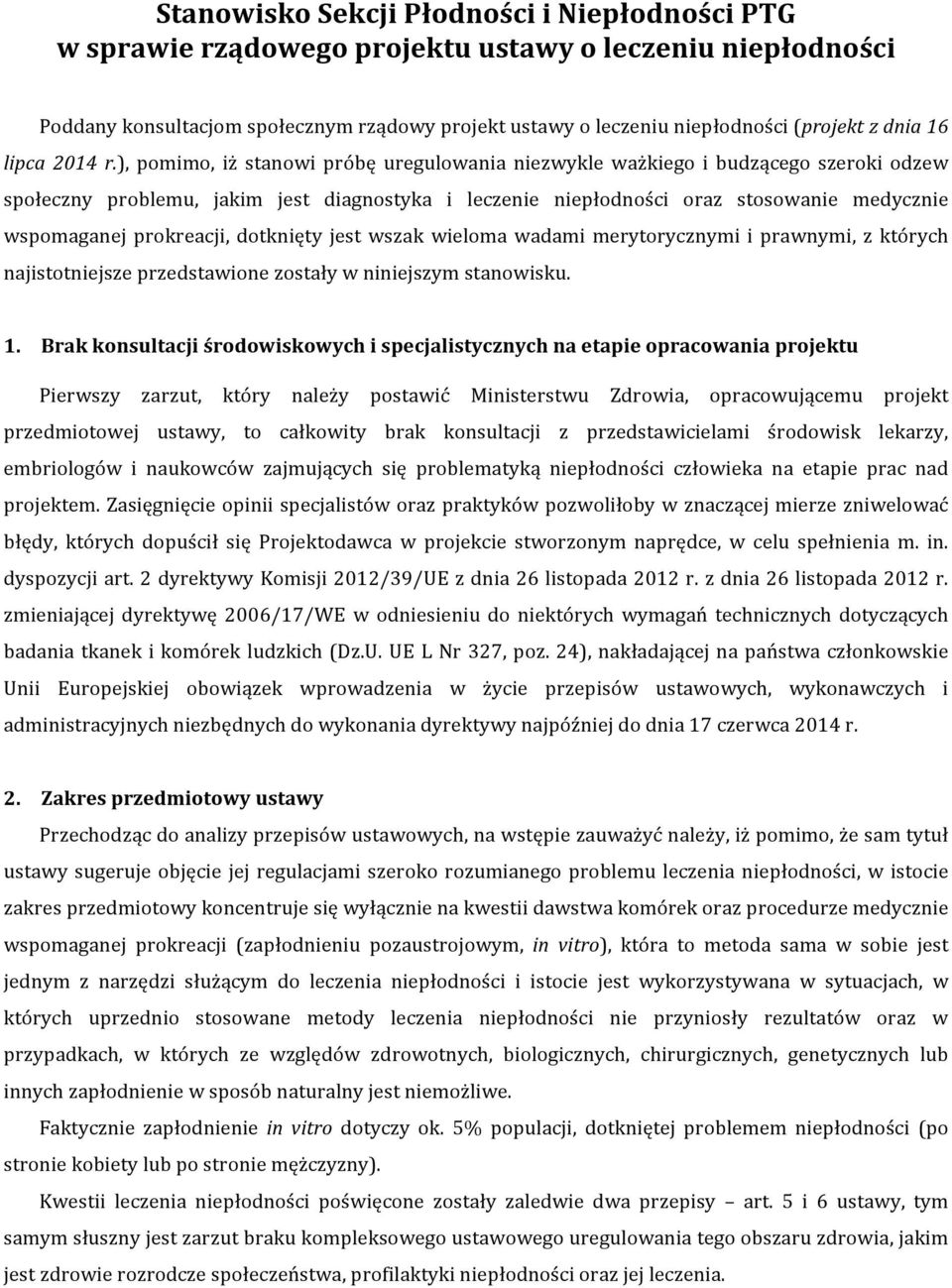 ), pomimo, iż stanowi próbę uregulowania niezwykle ważkiego i budzącego szeroki odzew społeczny problemu, jakim jest diagnostyka i leczenie niepłodności oraz stosowanie medycznie wspomaganej