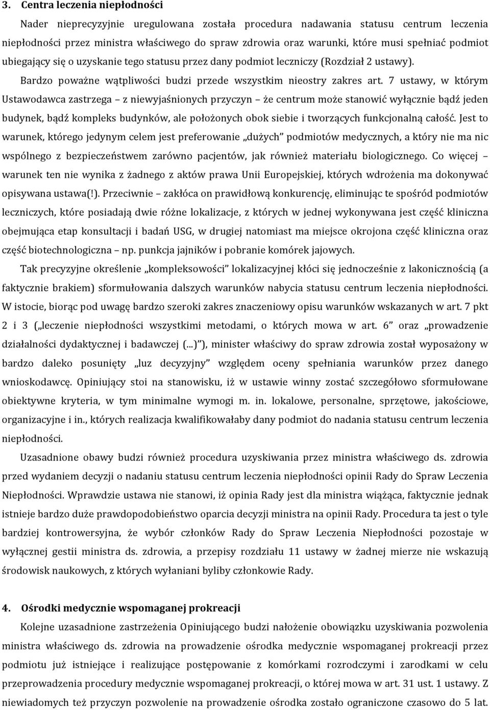 7 ustawy, w którym Ustawodawca zastrzega z niewyjaśnionych przyczyn że centrum może stanowić wyłącznie bądź jeden budynek, bądź kompleks budynków, ale położonych obok siebie i tworzących funkcjonalną