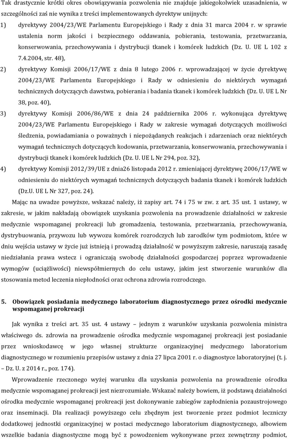 w sprawie ustalenia norm jakości i bezpiecznego oddawania, pobierania, testowania, przetwarzania, konserwowania, przechowywania i dystrybucji tkanek i komórek ludzkich (Dz. U. UE L 102 z 7.4.