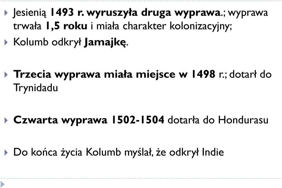 odkrył Jamajkę. Trzecia wyprawa miała miejsce w 1498 r.