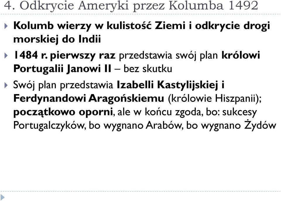 pierwszy raz przedstawia swój plan królowi Portugalii Janowi II bez skutku Swój plan przedstawia