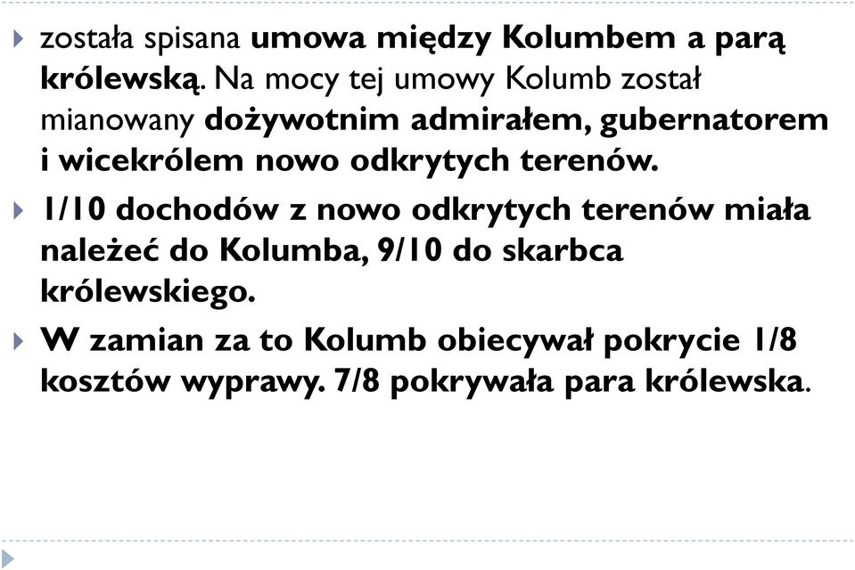 wicekrólem nowo odkrytych terenów.