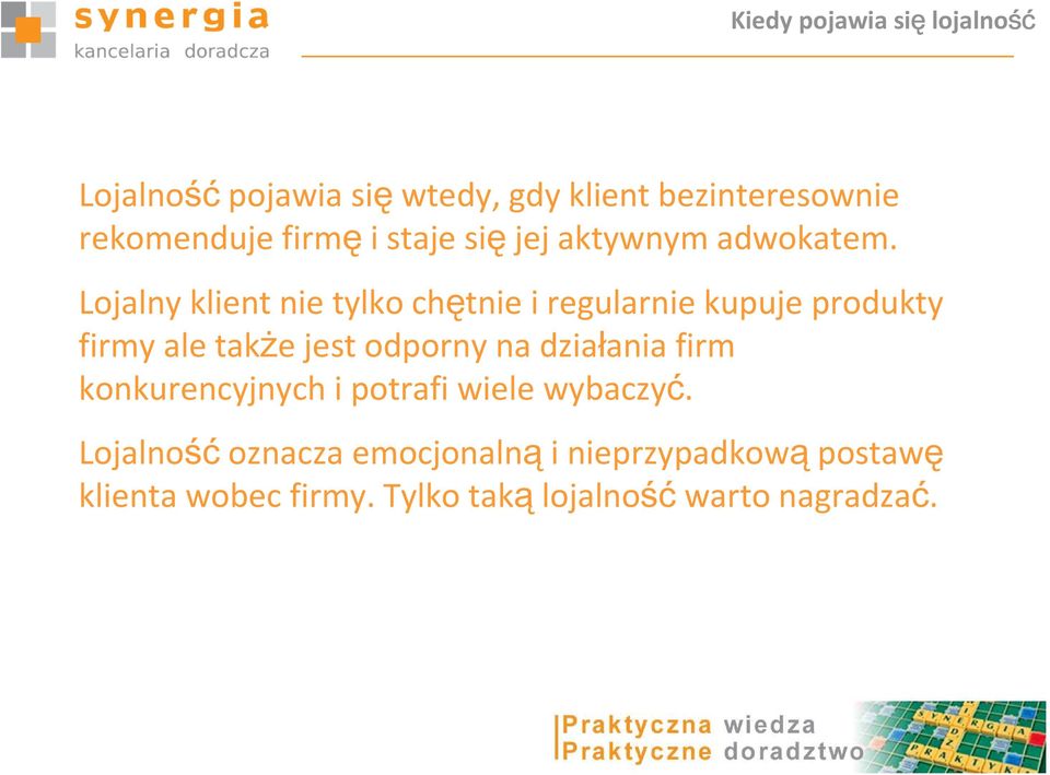 Lojalny klient nie tylko chętnie i regularnie kupuje produkty firmy ale także jest odporny na