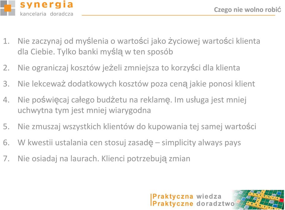 Nie poświęcaj całego budżetu na reklamę. Im usługa jest mniej uchwytna tym jest mniej wiarygodna 5.